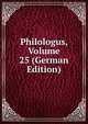 Philologus, Volume 25 (German Edition), 