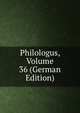 Philologus, Volume 36 (German Edition), 
