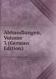Abhandlungen, Volume 3 (German Edition), 