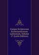 Corpus Scriptorum Ecclesiasticorum Latinorum, Volume 17 (Latin Edition), 
