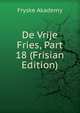 De Vrije Fries, Part 18 (Frisian Edition), Fryske Akademy 