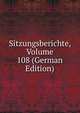 Sitzungsberichte, Volume 108 (German Edition), 