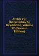 Archiv Fur Osterreichische Geschichte, Volume 32 (German Edition), 