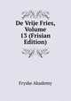 De Vrije Fries, Volume 13 (Frisian Edition), Fryske Akademy 