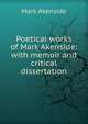 Poetical works of Mark Akenside: with memoir and critical dissertation, Mark Akenside 