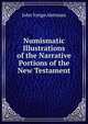 Numismatic Illustrations of the Narrative Portions of the New Testament, John Yonge Akerman 