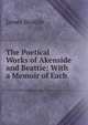 The Poetical Works of Akenside and Beattie: With a Memoir of Each ., James Beattie 