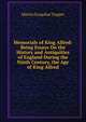Memorials of King Alfred: Being Essays On the History and Antiquities of England During the Ninth Century, the Age of King Alfred, Martin Farquhar Tupper 
