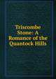 Triscombe Stone: A Romance of the Quantock Hills, 