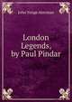 London Legends, by Paul Pindar, John Yonge Akerman 
