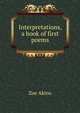 Interpretations, a book of first poems, Zoe Akins 