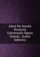 Alani De Insulis Doctoris Universalis Opera Omnia . (Latin Edition), 