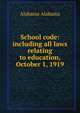 School code: including all laws relating to education, October 1, 1919, Alabama Alabama 