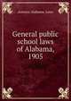 General public school laws of Alabama, 1905, statutes Alabama. Laws 