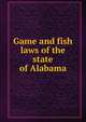 Game and fish laws of the state of Alabama, 