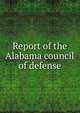 Report of the Alabama council of defense, 
