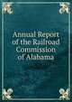 Annual Report of the Railroad Commission of Alabama, 