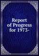 Report of Progress for 1973-, 