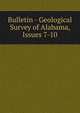 Bulletin - Geological Survey of Alabama, Issues 7-10, 
