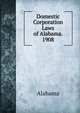 Domestic Corporation Laws of Alabama. 1908, Alabama 