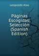 Paginas Escogidas: Seleccion (Spanish Edition), Leopoldo Alas 