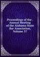 Proceedings of the . Annual Meeting of the Alabama State Bar Association, Volume 37, 