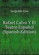 Rafael Calvo Y El Teatro Espanol (Spanish Edition), Leopoldo Alas 
