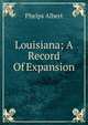 Louisiana; A Record Of Expansion, Phelps Albert 