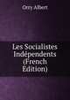 Les Socialistes Independents (French Edition), Orry Albert 