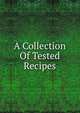 A Collection Of Tested Recipes, 