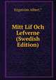 Mitt Lif Och Lefverne (Swedish Edition), Engstrom Albert.* 