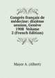 Congres francais de medecine: dixieme session, Geneve 1908 Volume 2 (French Edition), Mayor A. (Albert) 