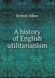 A history of English utilitarianism, Ernest Albee 