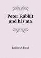 Peter Rabbit and his ma, Louise A Field 
