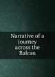 Narrative of a journey across the Balcan, 