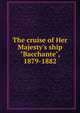 The cruise of Her Majesty's ship "Bacchante", 1879-1882, 