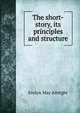 The short-story, its principles and structure, Evelyn May Albright 