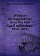 Whittier correspondence from the Oak Knoll collections, 1830-1892;, John Greenleaf Whittier 