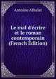 Le mal d'?crire et le roman contemporain (French Edition), Antoine Albalat 