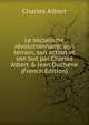 Le socialisme r?volutionnaire; son terrain, son action et son but par Charles Albert & Jean Duch?ne (French Edition), Charles Albert 