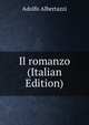 Il romanzo (Italian Edition), Adolfo Albertazzi 