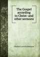 The Gospel according to Christ: and other sermons, Charles Carroll Albertson 