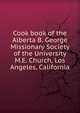 Cook book of the Alberta B. George Missionary Society of the University M.E. Church, Los Angeles, California, 