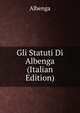 Gli Statuti Di Albenga (Italian Edition), Albenga 
