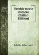 Vecchie storie d'amore (Italian Edition), Adolfo Albertazzi 