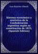 Sistema economico y rentistico de la Confederacion argentina segun su constitucion de 1853; (Spanish Edition), Juan Bautista Alberdi 