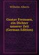 Gustav Frenssen, ein Dichter unserer Zeit (German Edition), Wilhelm Alberts 