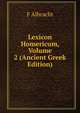 Lexicon Homericum, Volume 2 (Ancient Greek Edition), F Albracht 