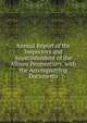 Annual Report of the Inspectors and Superintendent of the Albany Penitentiary, with the Accompanying Documents, 