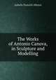The Works of Antonio Canova, in Sculpture and Modelling, Isabella Teotochi Albrizzi 